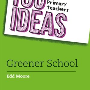 100 Ideas for Primary Teachers: Greener School